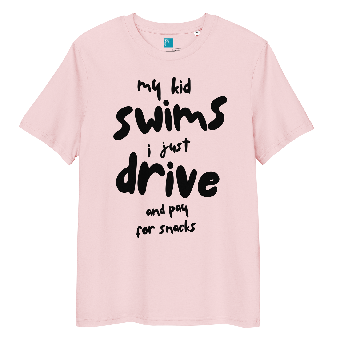 Cotton pink organic cotton t-shirt with bold black playful text: “my kid swim, i just drive and pay for snacks,” perfect for swim moms with a sense of humor.