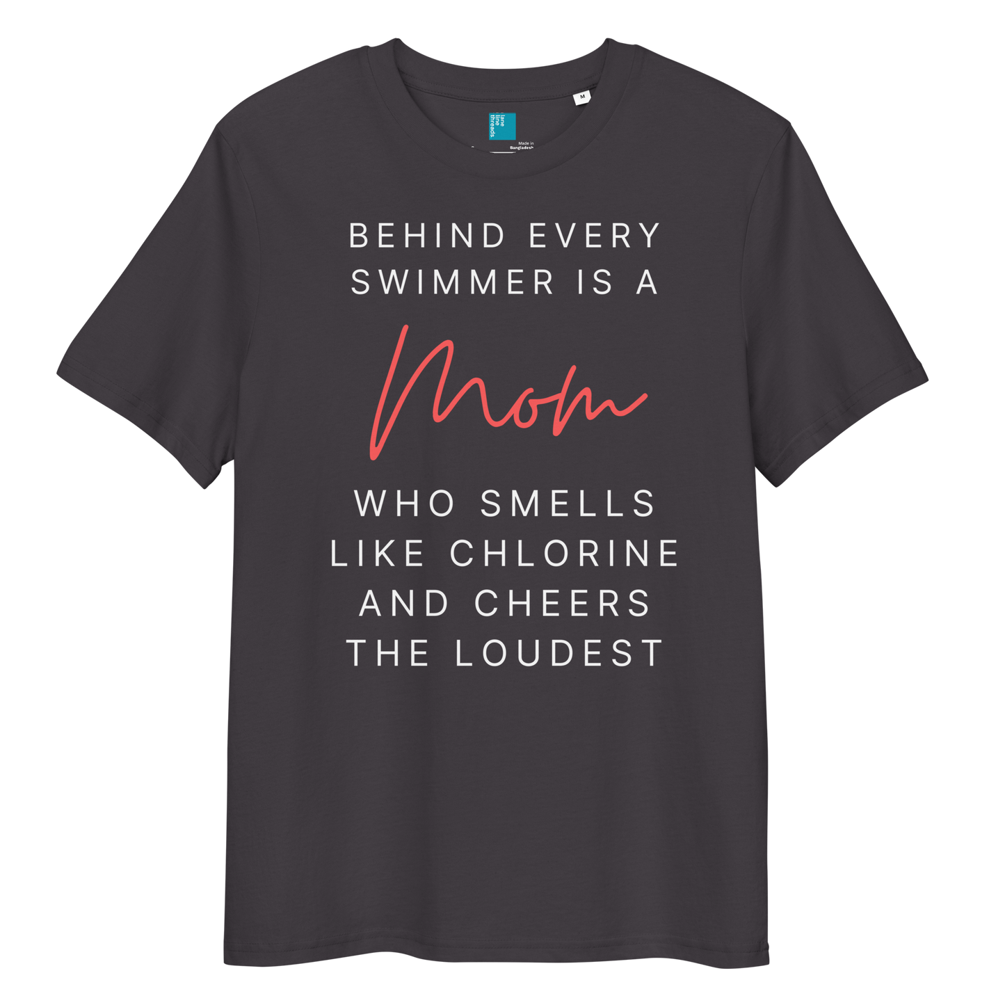 Anthracite funny organic cotton t-shirt for swim moms with "Behind every swimmer is a Mom who smells like chlorine and cheers the loudest" text
