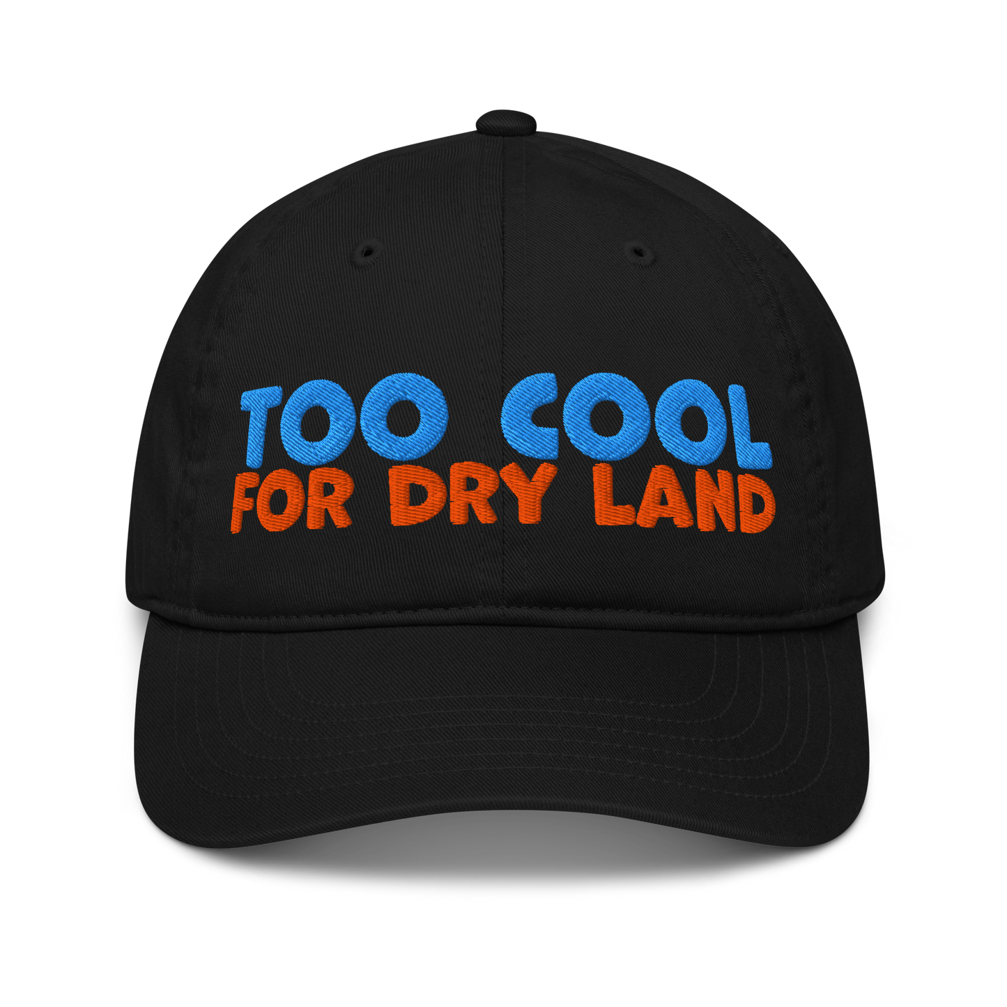 Black organic cotton baseball cap embroidered with “Too Cool for Dry Land” in bold blue and orange text. Eco-friendly, breathable, and biodegradable.