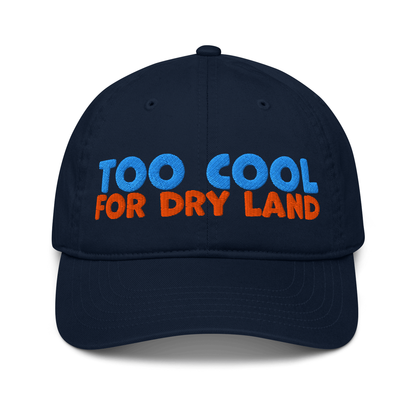 Navy blue organic cotton baseball cap embroidered with “Too Cool for Dry Land” in bold blue and orange text. Eco-friendly, breathable, and biodegradable.