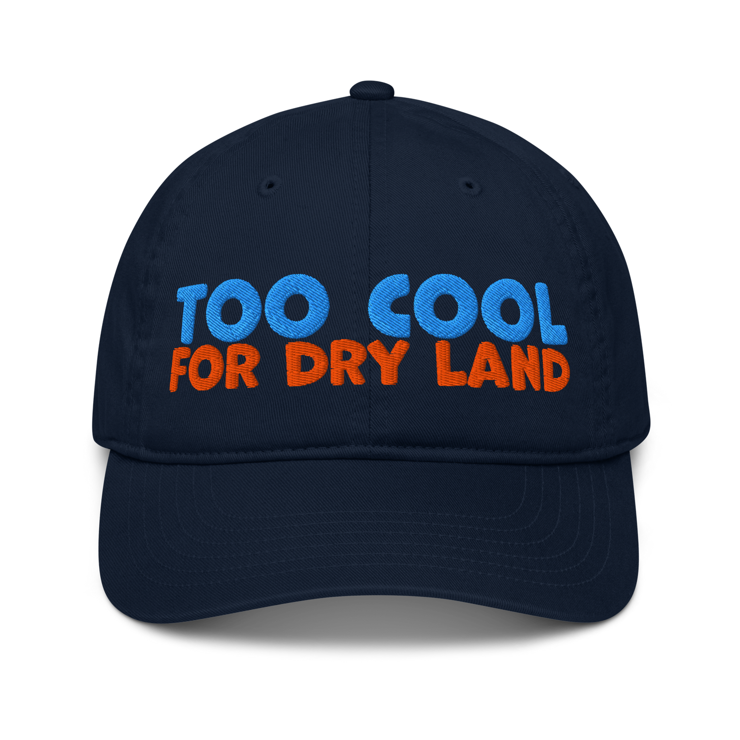 Navy dad hat with the slogan 'Too Cool for Dry Land' in blue and orange lettering.