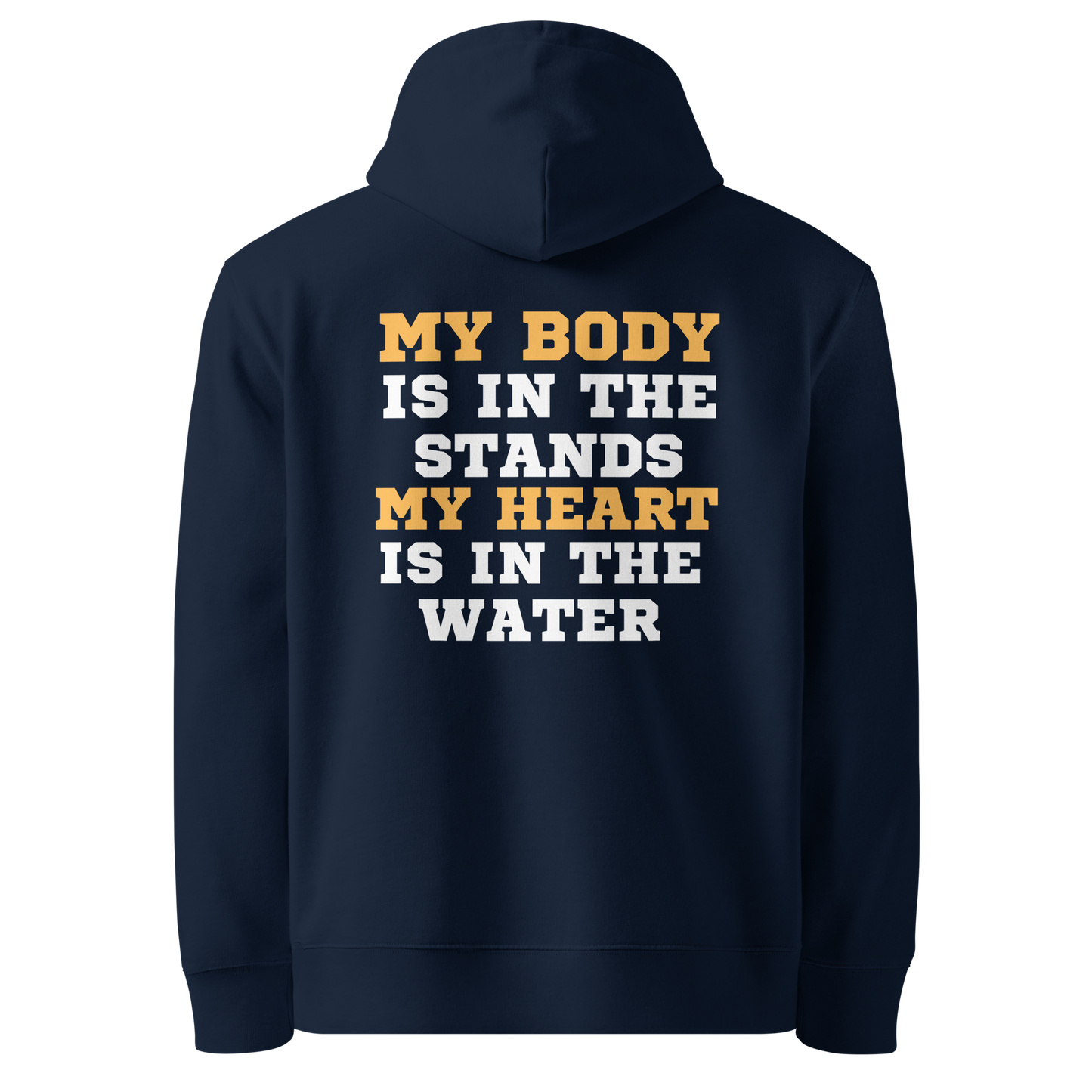 Navy blue swim mom organic hoodie with bold gold and white varsity text reading "My Body Is In The Stands My Heart Is In The Water" — Lane Line Threads