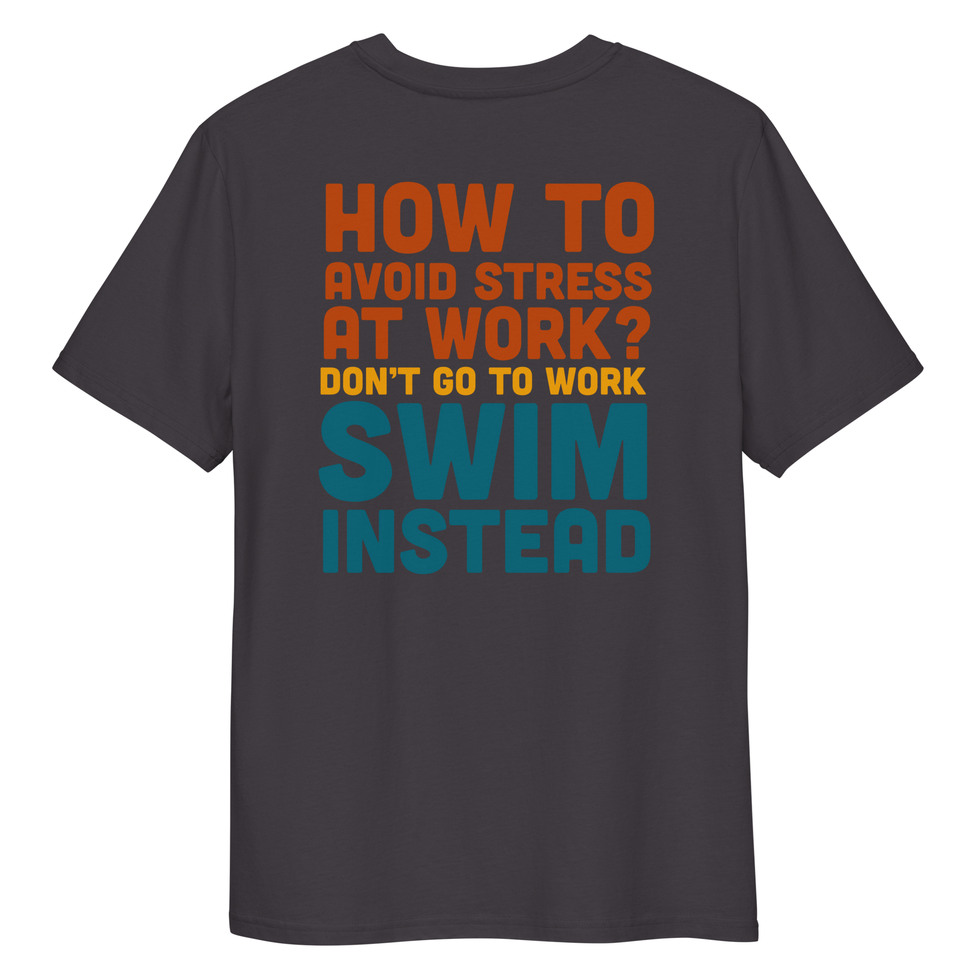 Grey organic funny swim shirt with bold text “How to avoid stress at work? Don’t go to work, swim instead” in orange, yellow, and teal.
