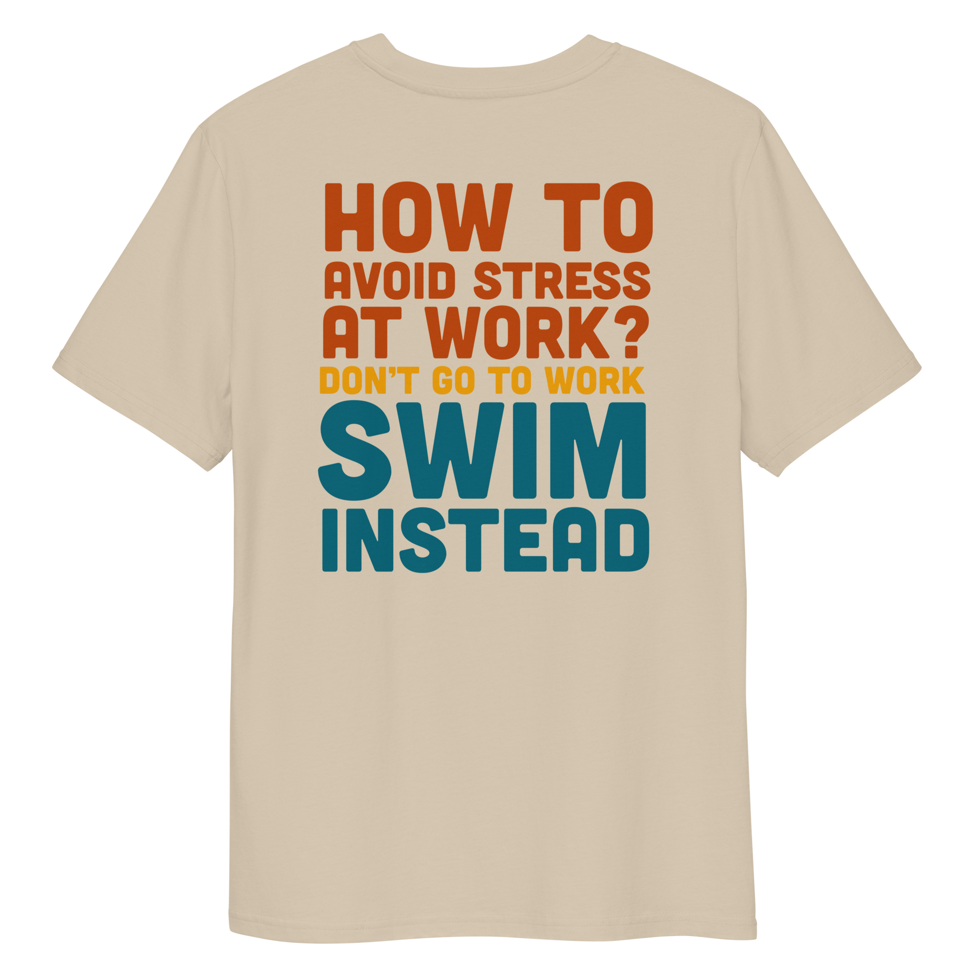 Beige organic funny swim shirt with bold text “How to avoid stress at work? Don’t go to work, swim instead” in orange, yellow, and teal.