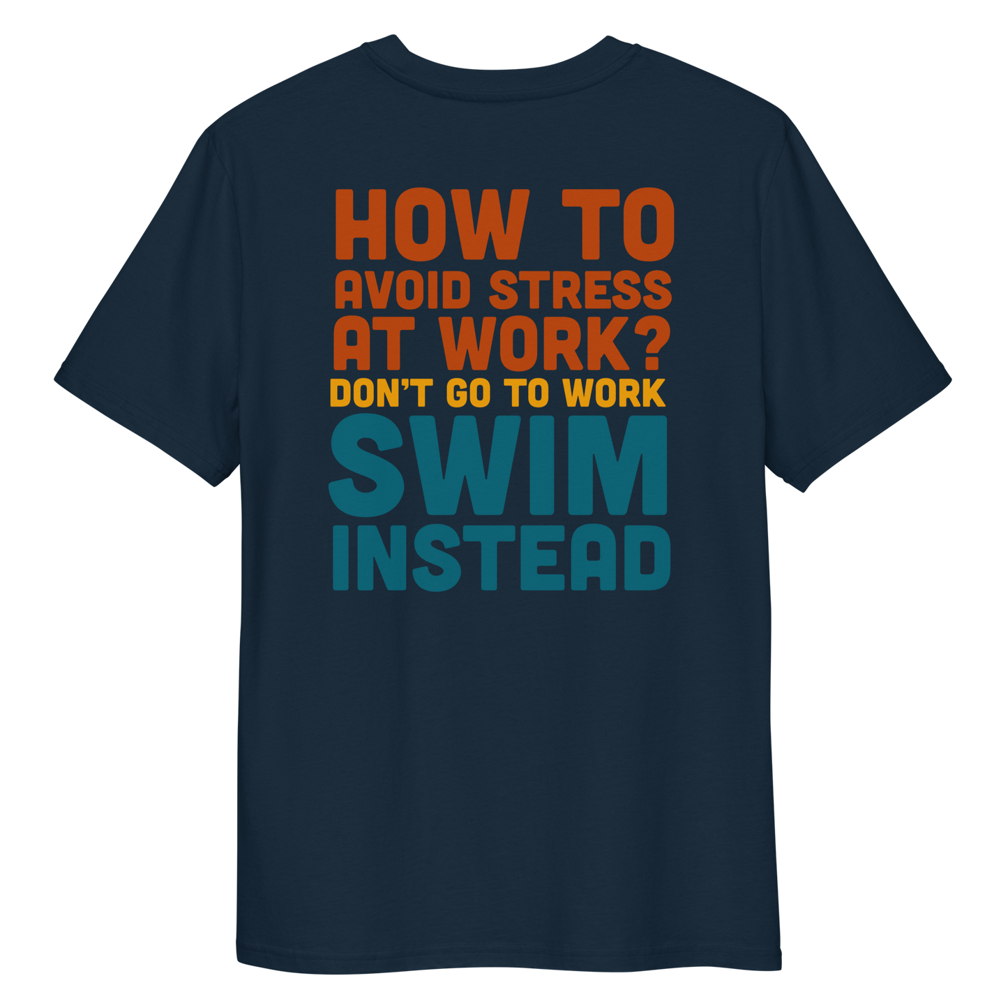 Navy organic funny swim shirt with bold text “How to avoid stress at work? Don’t go to work, swim instead” in orange, yellow, and teal.