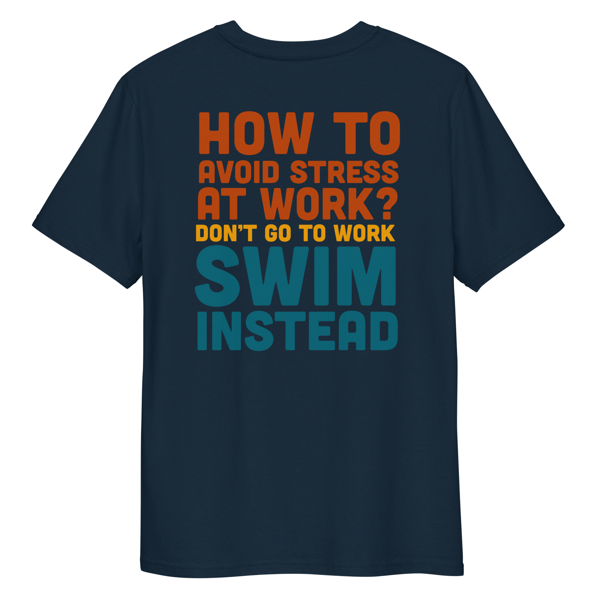 Navy organic funny swim shirt with bold text “How to avoid stress at work? Don’t go to work, swim instead” in orange, yellow, and teal.