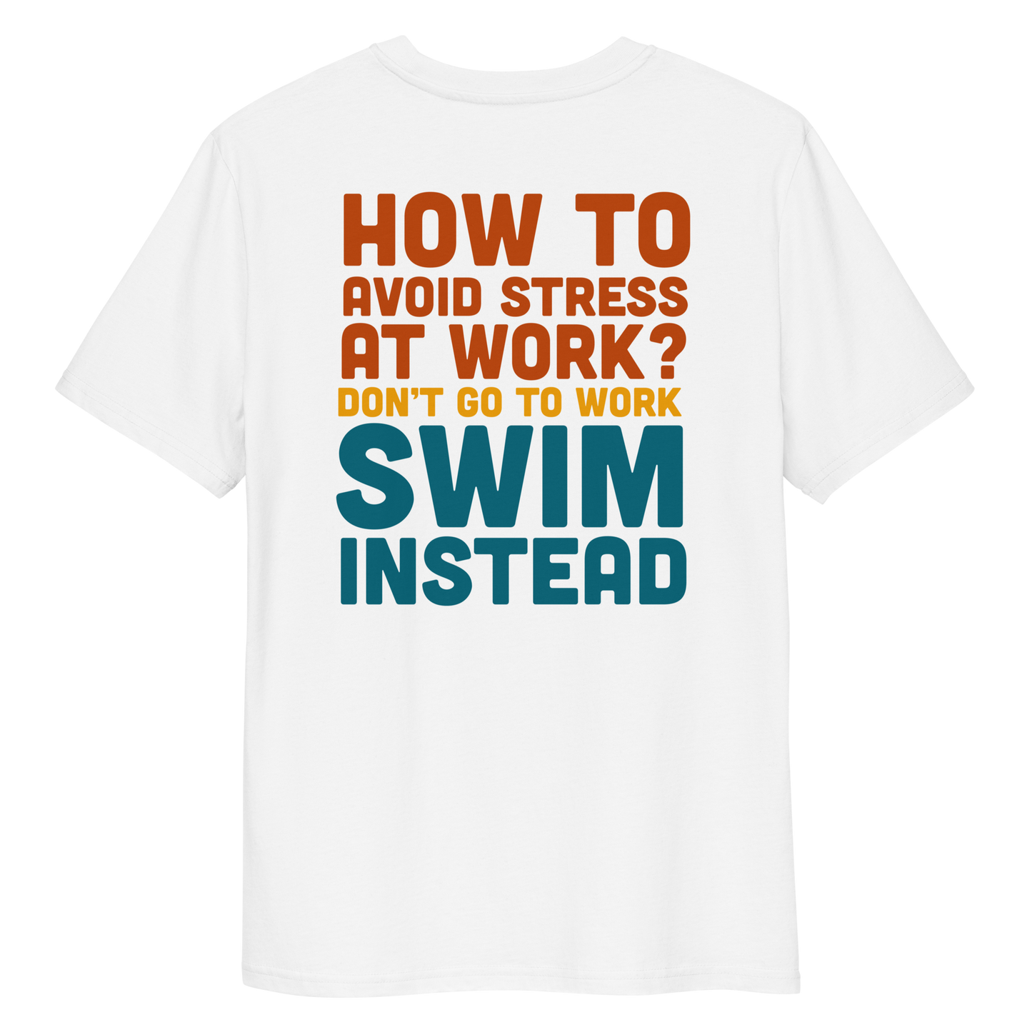 White organic funny swim shirt with bold text “How to avoid stress at work? Don’t go to work, swim instead” in orange, yellow, and teal.