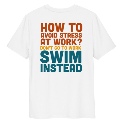 White organic funny swim shirt with bold text “How to avoid stress at work? Don’t go to work, swim instead” in orange, yellow, and teal.
