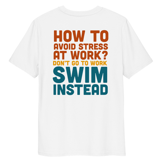 White organic funny swim shirt with bold text “How to avoid stress at work? Don’t go to work, swim instead” in orange, yellow, and teal.