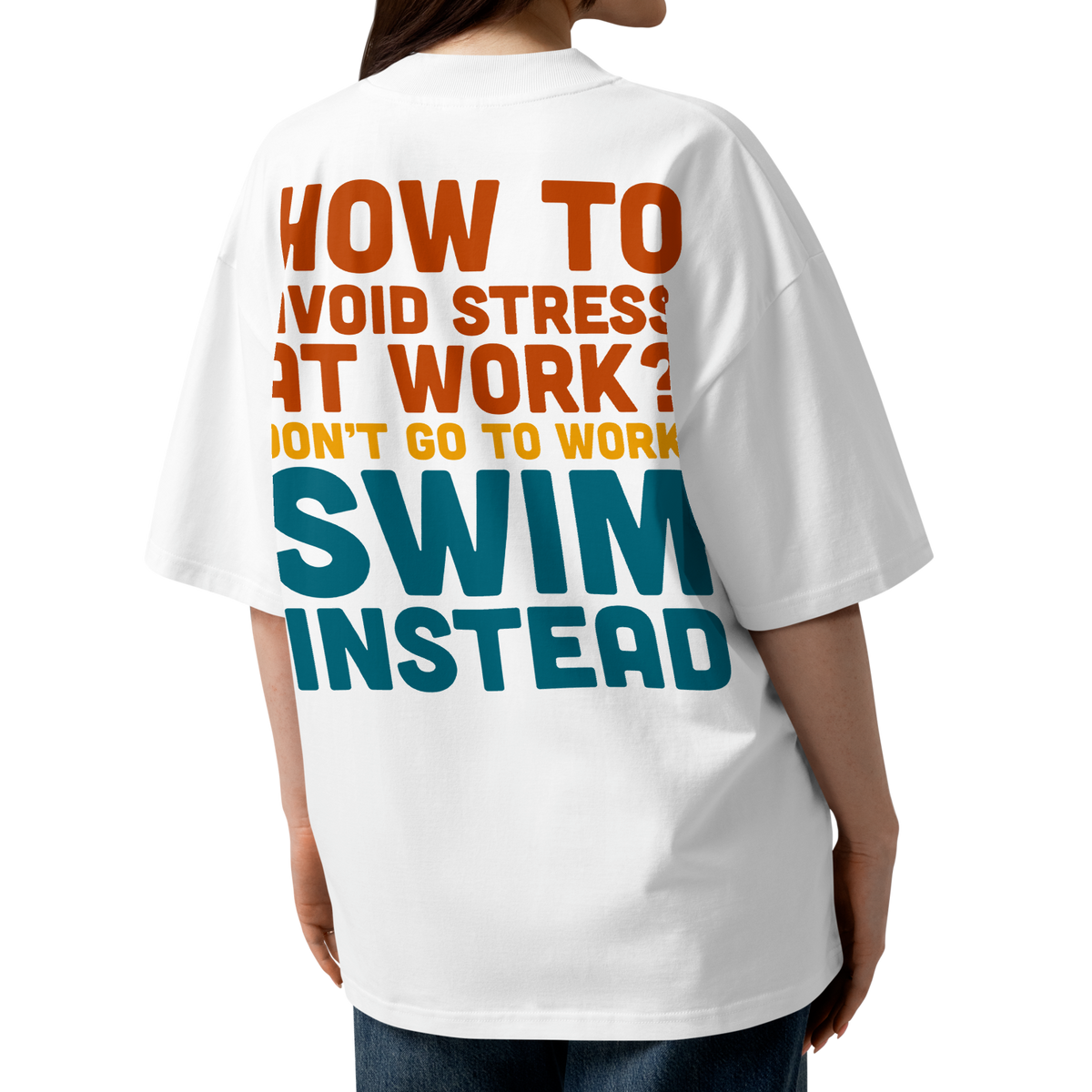 Organic oversized t-shirt with motivational text on the back encouraging swimming instead of working.