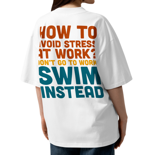 Organic oversized t-shirt with motivational text on the back encouraging swimming instead of working.