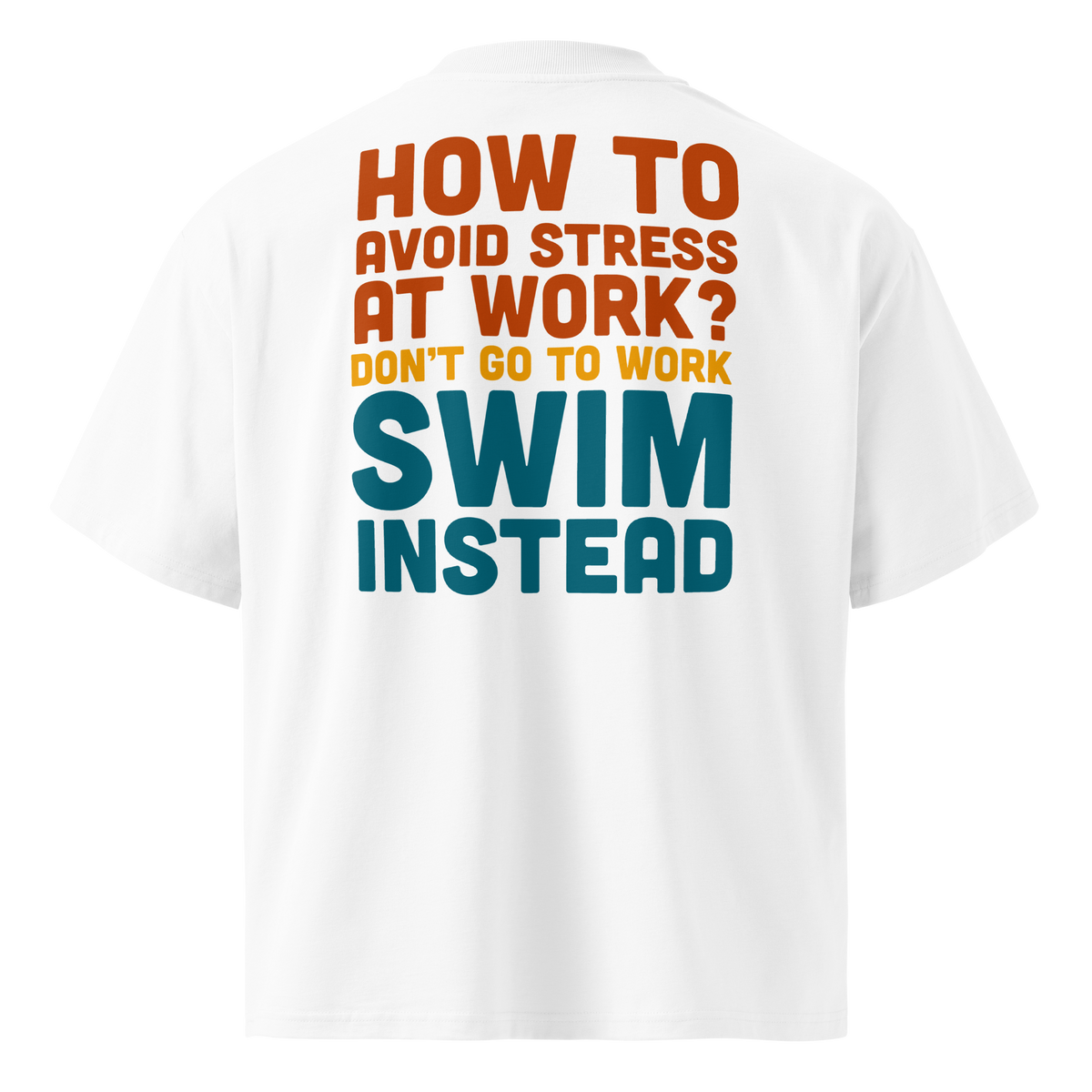 Organic oversized t-shirt with playful text: 'How to avoid stress at work? Swim instead' in vibrant colors.