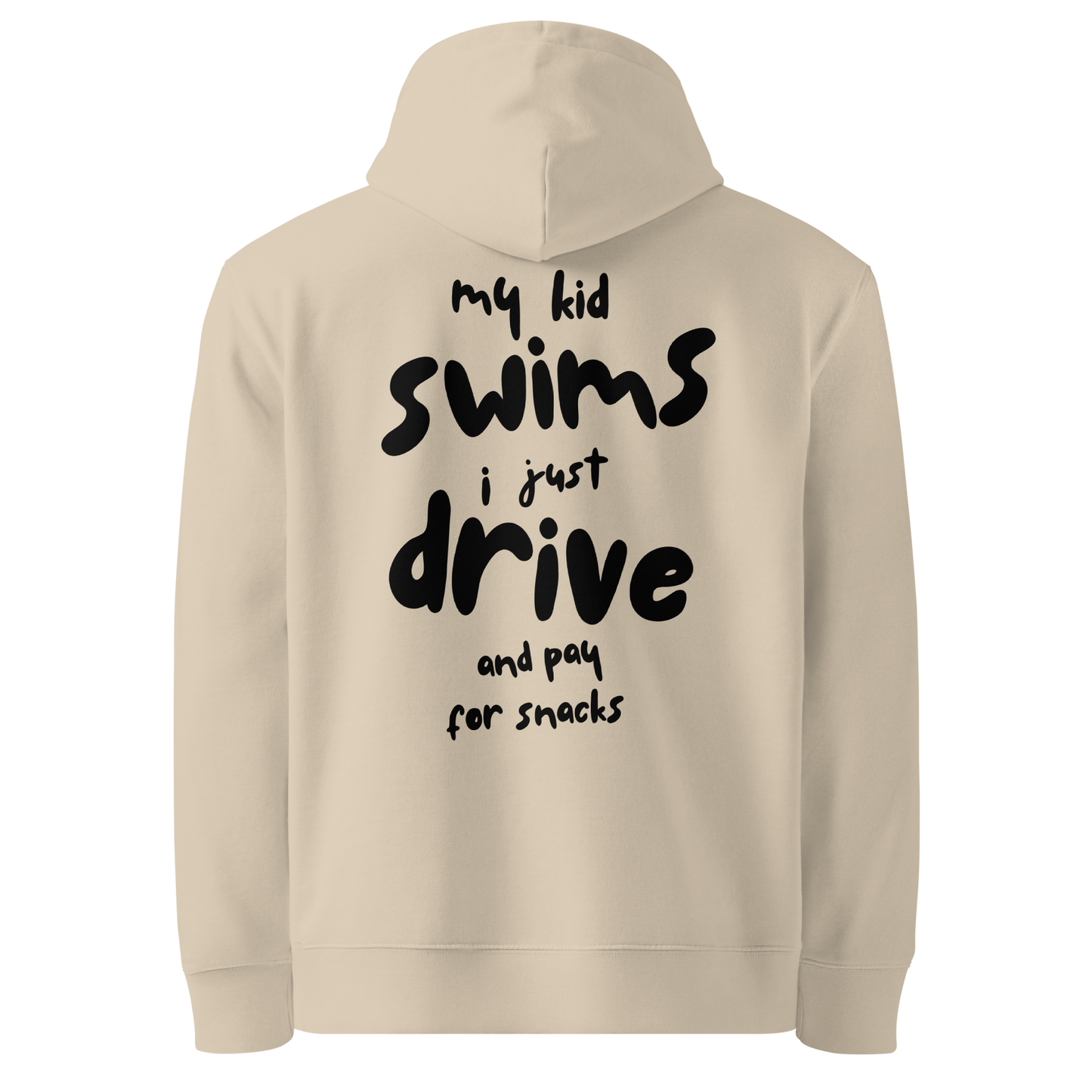 Beige swim mom organic hoodie with bold black hand-lettered graphic on the back reading "my kid swims i just drive and pay for snacks" — funny swim mom sweatshirt by Lane Line Threads.