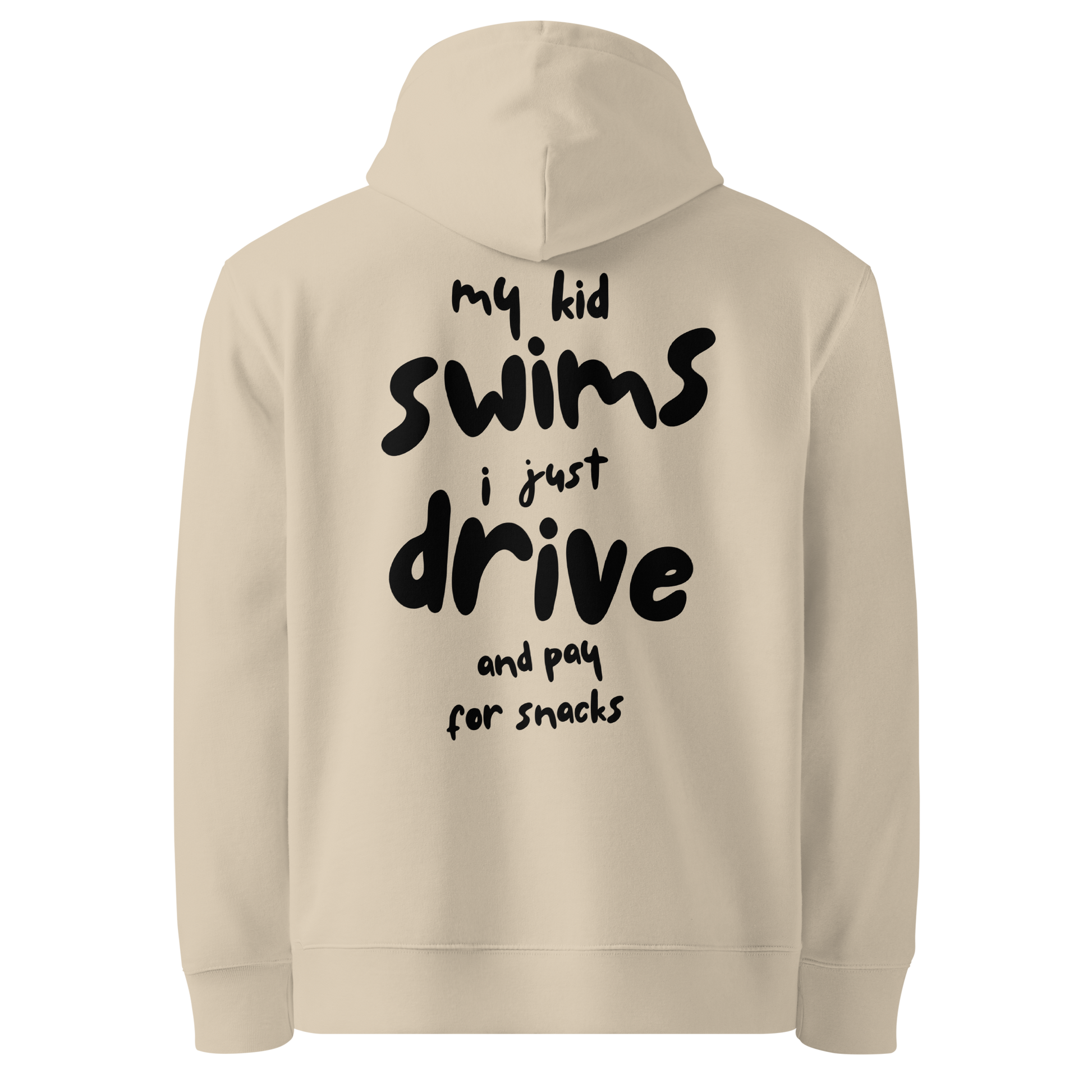 Beige swim mom organic hoodie with bold black hand-lettered graphic on the back reading "my kid swims i just drive and pay for snacks" — funny swim mom sweatshirt by Lane Line Threads.