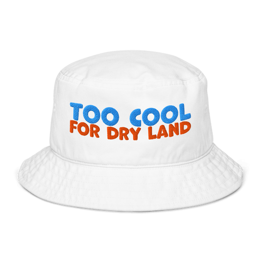 Eco-friendly organic bucket hat with 'Too Cool for Dry Land' text, white, for swim meets, made from sustainable materials.